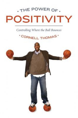 Książka The Power Of Positivity: Controlling Where the Ball Bounces Cornell Thomas