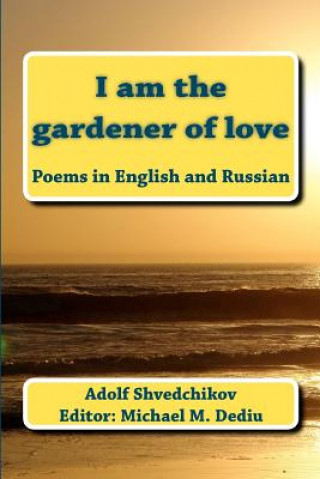 Kniha I am the gardener of love: Poems in English and Russian Adolf Shvedchikov