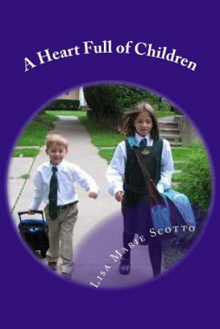 Carte A Heart Full of Children: Stories for Teachers and Parents Lisa Marie Scotto
