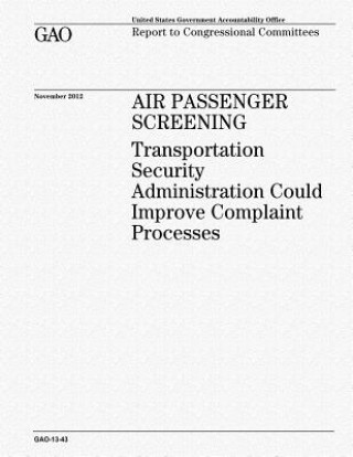 Könyv Air Passenger Screening: Transportation Security Administration Could Improve Complaint Processes U S Government Accountability Office