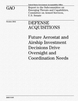 Książka Defense Acquisitions: Future Aerostat and Airship Investment Decisions Drive Oversight and Coordination Needs U S Government Accountability Office