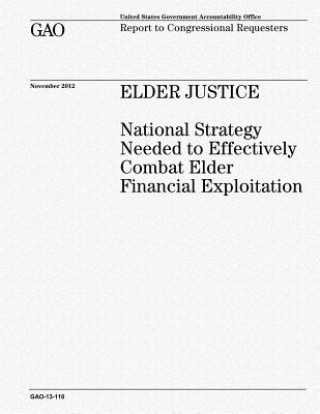 Kniha Elder Justice: National Strategy Needed to Effectively Combat Elder Financial Exploitation U S Government Accountability Office