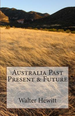 Книга Australia Past Present & Future MR Walter Hewitt