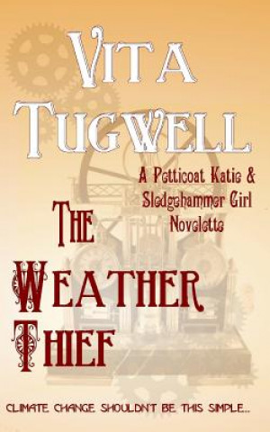 Könyv The Weather Thief: A Petticoat Katie & Sledgehammer Girl Novelette Vita Tugwell