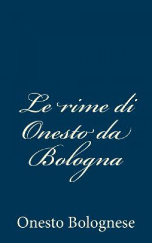 Книга Le rime di Onesto da Bologna Onesto Bolognese