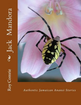 Kniha Jack Mandora: Authentic Jamaican Anansi Stories MR Roy C Comrie Msc