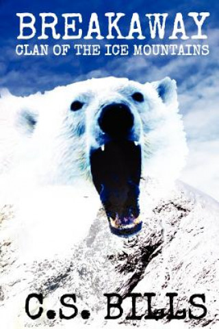 Kniha Breakaway: Clan of the Ice Mountains: A Prehistoric Mythic Adventure C S Bills
