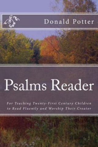 Kniha Psalms Reader: For Teaching Twenty-First Century Children to Read Fluently and Worship Their Creator Donald L Potter