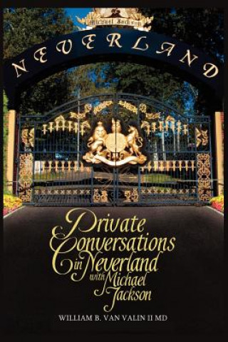 Könyv Private Conversations in Neverland with Michael Jackson William B Van Valin II MD