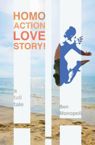 Книга Homo Action Love Story!: A tall tale Ben Monopoli