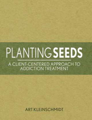 Βιβλίο Planting Seeds: A Client-Centered Approach to Addiction Treatment Arthur Kleinschmidt