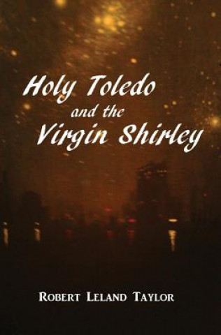 Livre Holy Toledo and the Virgin Shirley MR Robert Leland Taylor