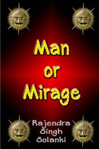 Kniha Man Or Mirage: A Mystery Of Life MR Rajendra Singh Solanki
