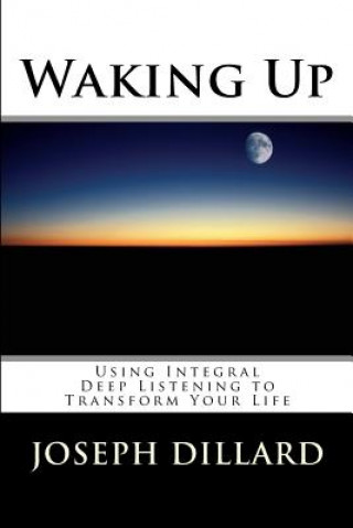 Livro Waking Up: Using Integral Deep Listening to Transform Your Life Joseph Dillard