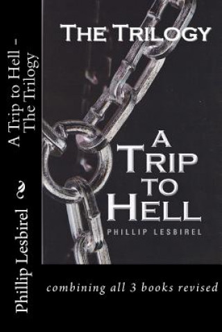 Kniha A Trip to Hell - The Trilogy: combining all 3 books revised Phillip Lesbirel