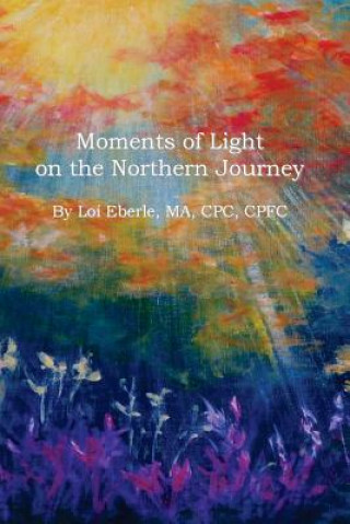 Książka Moments of Light on the Northern Journey Loi Miller Eberle