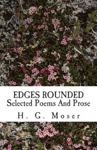 Könyv Edges Rounded: Selected Poems And Prose H G Moser