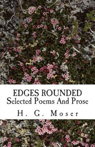 Book Edges Rounded: Selected Poems And Prose H G Moser