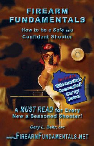 Книга Firearm Fundamentals: WI - How to be a Safe and Confident Shooter MR Gary L Behr Cpc