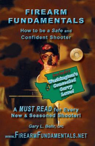 Kniha Firearm Fundamentals: WA - How to be a Safe and Confident Shooter MR Gary L Behr Cpc