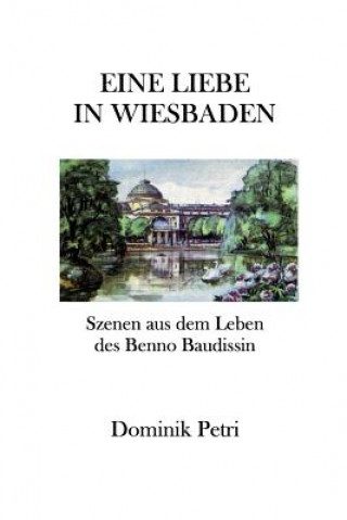 Książka Eine Liebe in Wiesbaden: Szenen aus dem Leben des Benno Baudissin Dominik Petri