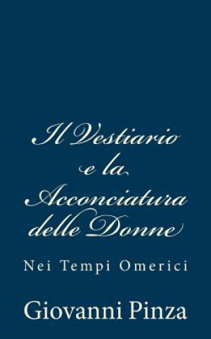 Książka Il Vestiario e la Acconciatura delle Donne: Nei Tempi Omerici Giovanni Pinza