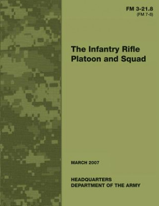 Kniha The Infantry Rifle Platoon and Squad (FM 3-21.8 / 7-8) Department Of the Army