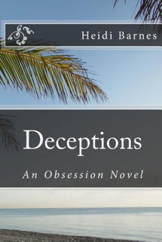 Könyv Deceptions: An Obsession Novel Heidi Barnes