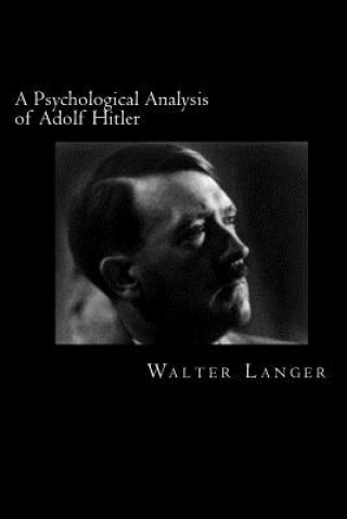 Carte A Psychological Analysis of Adolf Hitler Walter Langer