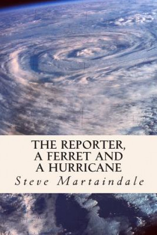 Knjiga The Reporter, a Ferret and a Hurricane Steve Martaindale