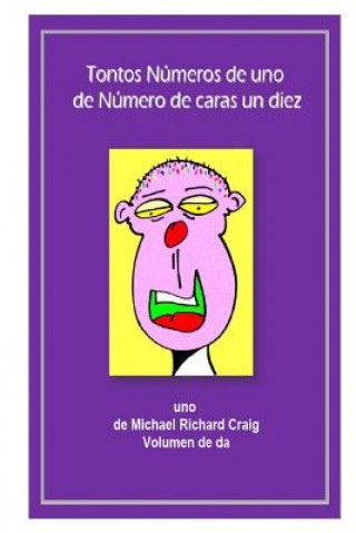 Könyv Tontos Numeros de uno de Numero de caras un diez diez: uno de Michael Richard Craig Volumen de da Michael Richard Craig