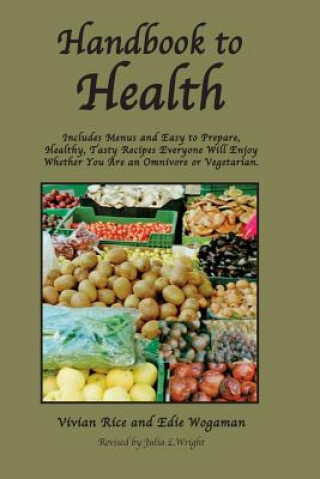Carte Handbook to Health: Includes Menus and Easy to Prepare, Healthy, Tasty Recipes Everyone Will Enjoy, Whether You Are an Omnivore or Vegetar Vivian Rice