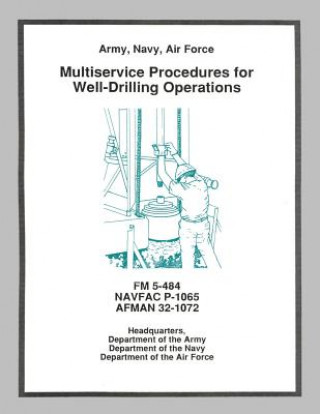 Book Multiservice Procedures for Well-Drilling Operations (FM 5-484 / NAVFAC P-1065 / AFMAN 32-1072) Department Of the Army