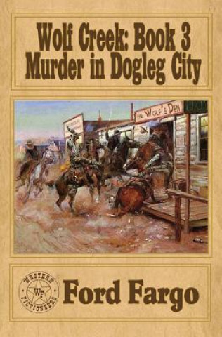 Könyv Wolf Creek: Murder in Dogleg City Ford Fargo