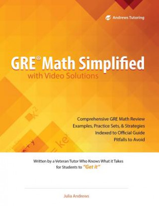 Livro GRE Math Simplified with Video Solutions: Written and Explained by a Veteran Tutor Who Knows What it Takes for Students to Get It Julia Andrews