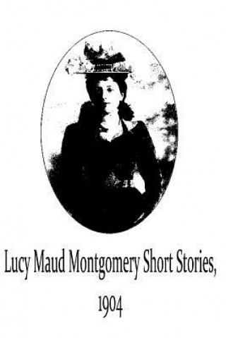 Książka Lucy Maud Montgomery Short Stories, 1904 Lucy Maud Montgomery