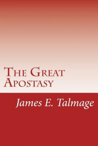 Carte The Great Apostasy James E Talmage