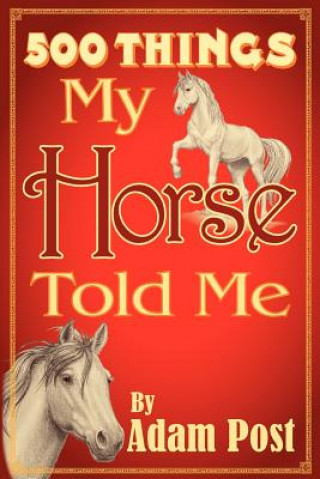 Kniha 500 Things My Horse Told Me Adam Post
