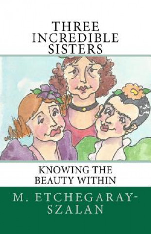 Книга Three Incredible Sisters M Etchegaray-Szalan
