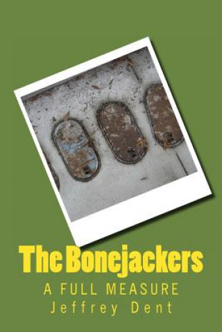 Carte The Bonejackers: A Full Measure MR Jeffrey Allen Dent