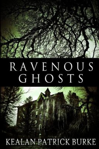 Kniha Ravenous Ghosts Kealan Patrick Burke