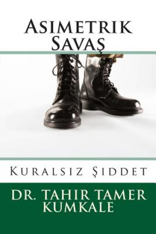 Book Asimetrik Savas: Kuralsiz Siddet Dr Tahir Tamer Kumkale