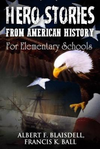 Kniha Hero Stories From American History: For Elementary Schools Albert F Blaisdell