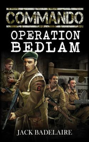 Kniha Commando: Operation Bedlam Jack Badelaire