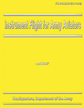 Könyv Instrument Flight for Army Aviators (FM 3-04.240 / 1-240) Department Of the Army
