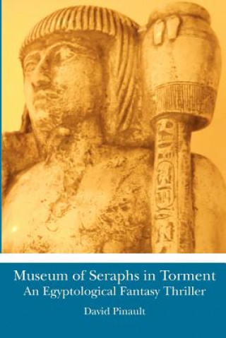 Kniha Museum of Seraphs in Torment: An Egyptological Fantasy Thriller David Pinault