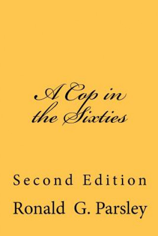 Kniha A Cop in the Sixties: Second Edition Ronald G Parsley