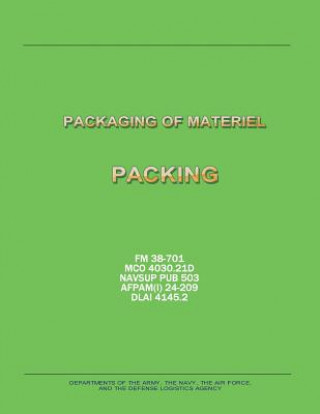 Kniha Packaging of Materiel: Packing (FM 38-701 / MCO 4030.21D / NAVSUP PUB 503 / AFPAM(I) 24-209 / DLAI 4145.2) Department Of the Army
