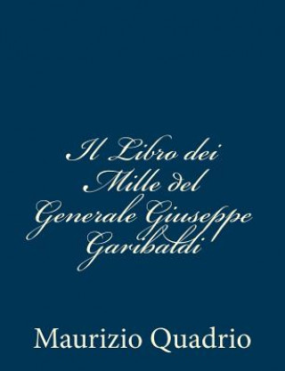 Książka Il Libro dei Mille del Generale Giuseppe Garibaldi Maurizio Quadrio