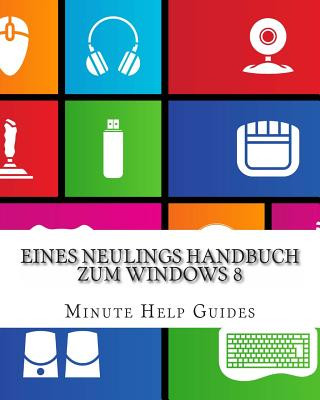 Книга Eines Neulings Handbuch zum Windows 8 Minute Help Guides